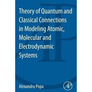 Theory of Quantum and Classical Connections in Modeling Atomic Molecular and Electrodynamical Systems