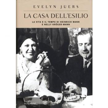 La casa dell'esilio. La vita e il tempo di Heinrich Mann e Nelly Kröger-Mann