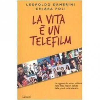 La vita è un telefilm. La saggezza del nuovo millennio nelle 2020 migliori battute delle grandi serie televisive