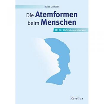 Marco Gerhards Die Atemformen Beim Menschen: Mit 111 Wahrnehmungsübungen