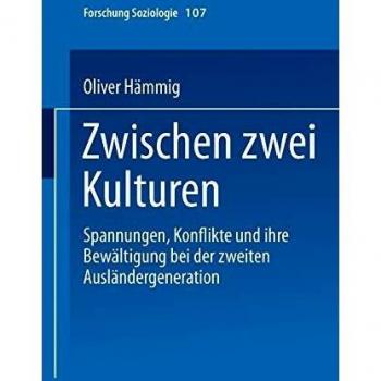 Zwischen zwei Kulturen: Spannungen Konflikte Und Ihre Bewältigung Bei Der Zweiten Ausländergeneration