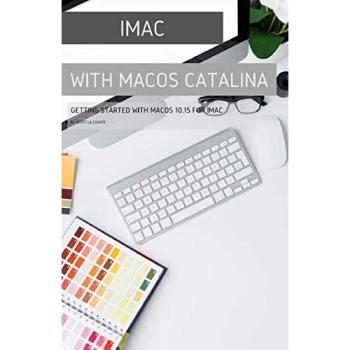 iMac with MacOS Catalina: Getting Started with MacOS 10.15 for Mac