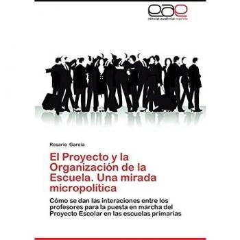El Proyecto y la Organización de la Escuela. Una mirada micropolítica: Cómo se dan las interaciones entre los profesores para la puesta en marcha del Proyecto Escolar en las escuelas primarias