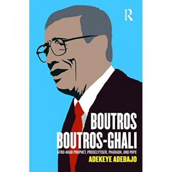 Boutros Boutros-Ghali: Afro-Arab Prophet, Proselytiser, Pharoah, and Pope