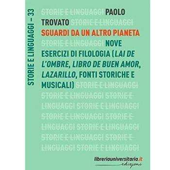 Sguardi da un altro pianeta. Nove esercizi di filologia («Lai de l'ombre», «Libro de buen amor», «Lazarillo», fonti storiche e musicali)