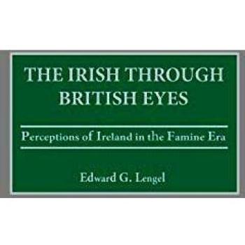 The Irish Through British Eyes: Perceptions of Ireland in the Famine Era