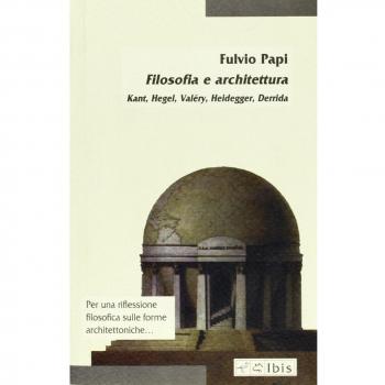 Filosofia e architettura. Kant, Hegel, Valéry, Heidegger, Derrida