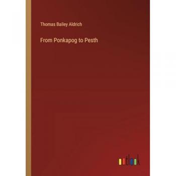 Aldrich, Thomas Bailey: From Ponkapog to Pesth