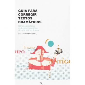 Guía para corregir textos dramáticos: Cómo enfrentarse a un texto dramático sin que sea un drama