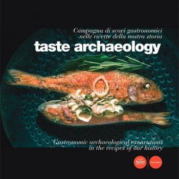 Taste archaeology. Campagna di scavi gastronomici nelle ricette della nostra storia. Ediz. italiana e inglese