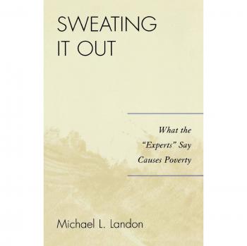 Sweating It Out: What the 'Experts' Say Causes Poverty