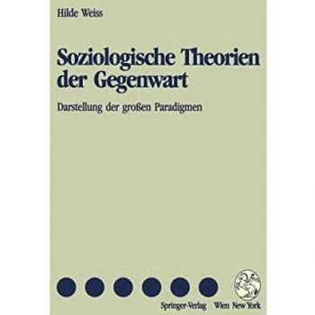 Soziologische Theorien der Gegenwart: Darstellung Der Großen Paradigmen