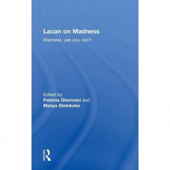 Lacan on Madness: Madness, yes you can't