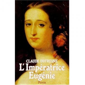 L'Impératrice Eugénie : Ou le Roman d'une ambitieuse