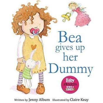 Bea Gives up her Dummy: The book that makes children want to move on from dummies!