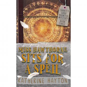 Miss Hawthorne Sits for a Spell: A Paranormal Mystery Series