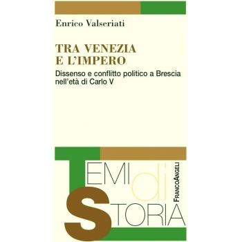 Tra Venezia e l'Impero. Dissenso e conflitto politico a Brescia nell'età di Carlo V