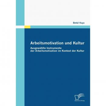 Arbeitsmotivation und Kultur. Ausgewählte Instrumente der Arbeitsmotivation im Kontext der Kultur