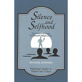 Silence and Selfhood: The Desire of Order in Mozart's Magic Flute</I>