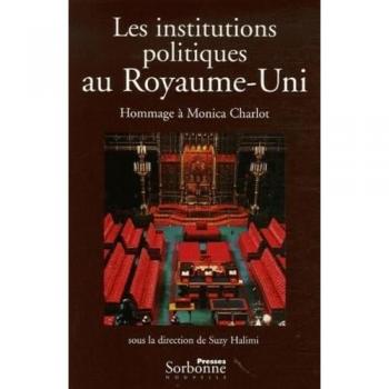 INSTITUTIONS POLITIQUES AU ROYAUME-UNI (LES). HOMMAGE A MONICA CHARLO