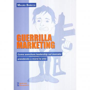 Guerilla marketing. Come esercitare leadership sul mercato prendendo a morsi la crisi