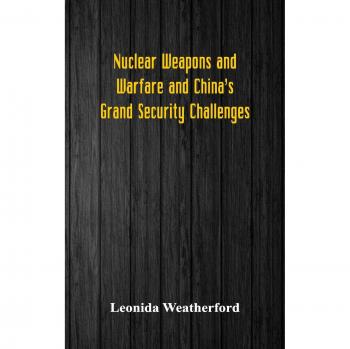 Nuclear Weapons and Warfare and China's Grand Security Challenges
