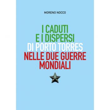 I caduti e i dispersi di Porto Torres nelle due guerre mondiali