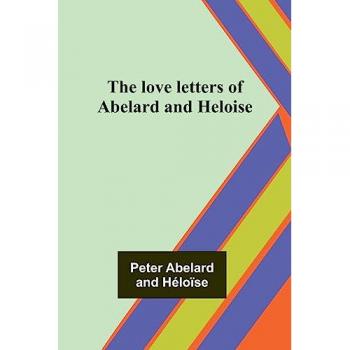 The love letters of Abelard and Heloise