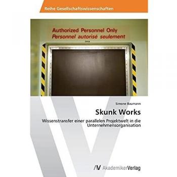 Skunk Works: Wissenstransfer einer parallelen Projektwelt in die Unternehmensorganisation