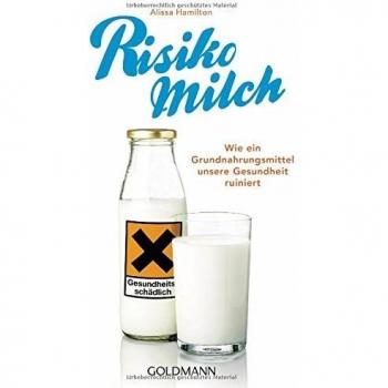 Risiko Milch: Wie ein Grundnahrungsmittel unsere Gesundheit ruiniert