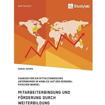 Mitarbeiterbindung und Förderung durch Weiterbildung. Chancen für ein mittelständisches Unternehmen im Hinblick auf den demographischen Wandel