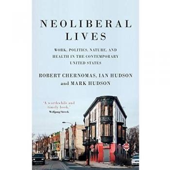 Neoliberal lives: Work, politics, nature, and health in the contemporary United States