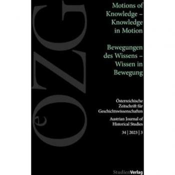 Österreichische Zeitschrift für Geschichtswissenschaften 34/3/2023: Motions of Knowledge