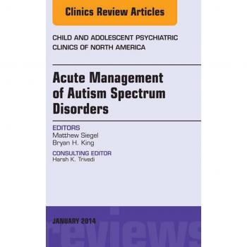 Vitalsource Technologies, Inc. Acute Management of Autism Spectrum Disorders,  An Issue of Child and Adolescent Psychiatric Clinics of North America