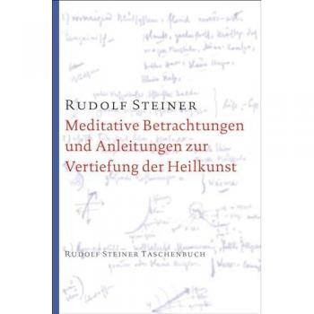 Meditative Betrachtungen und Anleitungen zur Vertiefung der Heilkunst: Dreizehn Vorträge für Ärzte und Studierende der Medizin (Weihnachts