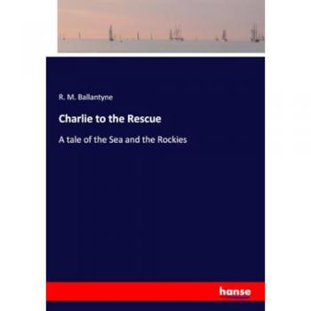 Charlie to the Rescue: A tale of the Sea and the Rockies