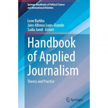 Handbook of Applied Journalism: Theory and Practice (Springer Handbooks of Political Science and International Relations)
