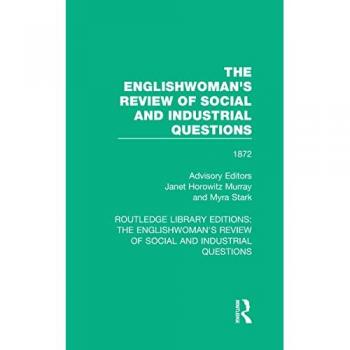 The Englishwoman's Review of Social and Industrial Questions: 1872 (Routledge Library Editions: the Englishwoman's Review of Social and Industrial Questions, Band 5)