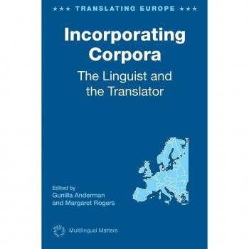 Incorporating Corpora: The Linguist and the Translator, 2 (Translating Europe, Band 2)
