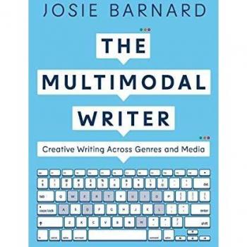 The Multimodal Writer: Creative Writing Across Genres and Media