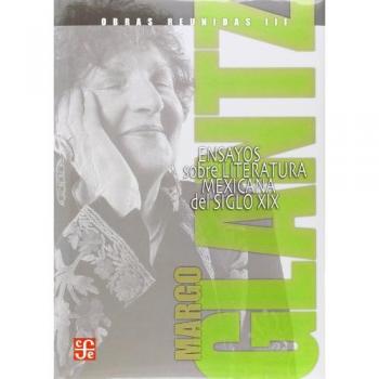 Obras reunidas III : ensayos sobre literatura mexicana del siglo XIX / Margo Glantz.
