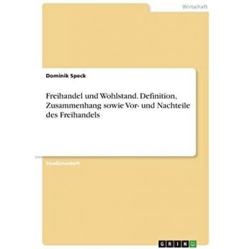 Speck, Dominik: Freihandel und Wohlstand. Definition, Zusammenhang sowie Vor