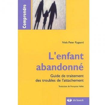 L'enfant abandonné : Guide de traitement des troubles de l'attachement