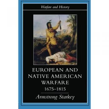 European and native american warfare 1675-1815 (Warfare & History)