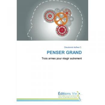 PENSER GRAND: Trois armes pour réagir autrement