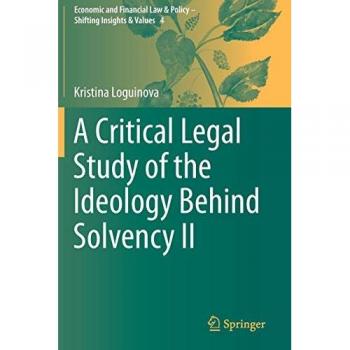 A Critical Legal Study of the Ideology Behind Solvency II (Economic and Financial Law & Policy – Shifting Insights & Values, Band 4)
