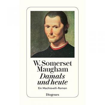 Maugham, W. Somerset Damals Und Heute: Ein Machiavelli-Roman