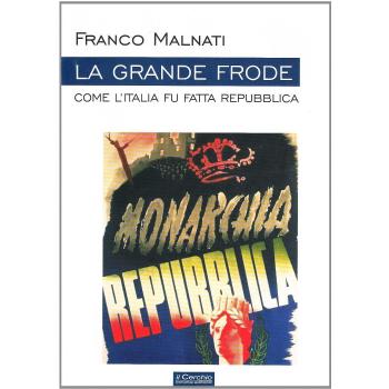 La grande frode. Come l'Italia fu fatta Repubblica