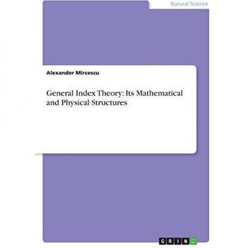 General Index Theory: Its Mathematical and Physical Structures