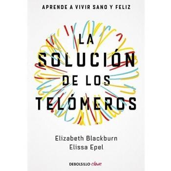 La solución de los telómeros: Aprende a vivir sano y feliz